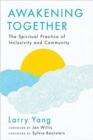 Awakening Together : The Spiritual Practice of Inclusivity and Community - Book