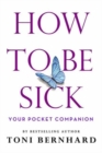How to Be Sick : Your Pocket Companion - Book