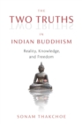 The Two Truths in Indian Buddhism : Reality, Knowledge, and Freedom - Book