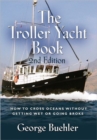 THE Troller Yacht Book : How To Cross Oceans Without Getting Wet Or Going Broke - 2ND EDITION - Book