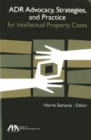 ADR Advocacy, Strategies, and Practice for Intellectual Property Cases - Book