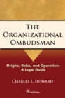 The Organizational Ombudsman : Origins, Roles and Operations - A Legal Guide - eBook