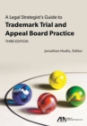A Legal Strategist's Guide to Trademark Trial and Appeal Board Practice - Book