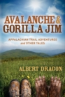 Avalanche and Gorilla Jim : Appalachian Trail Adventures and Other Tales - Book