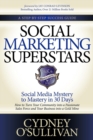 Social Marketing Superstars : Social Media Mystery to Mastery in 30 Days - Book