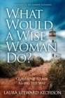 What Would a Wise Woman Do? : Questions to Ask Along the Way - Book