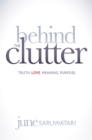 Behind the Clutter : Truth. Love. Meaning. Purpose. - Book