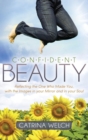 Confident Beauty : Reflecting the One Who Made You, with the Images in your Mirror and in your Soul - Book