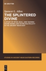 The Splintered Divine : A Study of Istar, Baal, and Yahweh Divine Names and Divine Multiplicity in the Ancient Near East - eBook