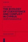 The Ecology of Coexistence and Conflict in Cyprus : Exploring the Religion, Nature, and Culture of a Mediterranean Island - Book
