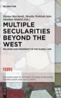 Multiple Secularities Beyond the West : Religion and Modernity in the Global Age - Book