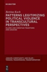 Patterns Legitimizing Political Violence in Transcultural Perspectives : Islamic and Christian Traditions and Legacies - Book