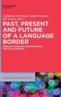 Past, Present and Future of a Language Border : Germanic-Romance Encounters in the Low Countries - Book