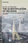 The Scientification of Religion : A Historical Study of Discursive Change, 1800-2000 - Book