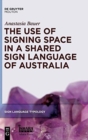The Use of Signing Space in a Shared Sign Language of Australia - Book
