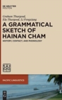 A Grammatical Sketch of Hainan Cham : History, Contact, and Phonology - Book