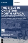 The Bible in Christian North Africa : Part I: Commencement to the Confessiones of Augustine (ca. 180 to 400 CE) - Book