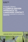 A Corpus-Driven Approach to Language Contact : Endangered Languages in a Comparative Perspective - Book