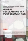 Global Secularisms in a Post-Secular Age - Book