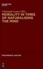 Morality in Times of Naturalising the Mind - Book