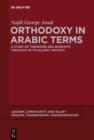 Orthodoxy in Arabic Terms : A Study of Theodore Abu Qurrah’s Theology in Its Islamic Context - eBook