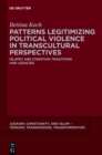 Patterns Legitimizing Political Violence in Transcultural Perspectives : Islamic and Christian Traditions and Legacies - eBook