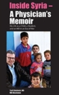 Inside Syria -- A Physician's Memoir : My Life as a Child, a Student & an MD in an Era of War - Book