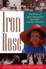 Iron Rose : The Story of Rose Fitzgerald Kennedy and Her Dynasty - Book