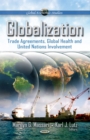 Globalization : Trade Agreements, Global Health and United Nations Involvement - eBook