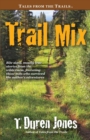 Trail Mix : Bite sized, mostly true stories from the wilderness, featuring those who survived the author's adventures - Book