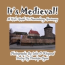 It's Medieval! a Kid's Guide to Nuremberg, Germany - Book