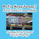 Do You Know Juneau? a Kid's Guide to Juneau, Alaska - Book