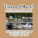 Totems & More! a Kid's Guide to Ketchikan, Alaska - Book
