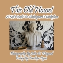 This Old House! a Kid's Guide to Shakespeare's Birthplace - Book