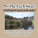 On the Loch Ness! a Kid's Guide to Urquhart Castle, Scotland - Book