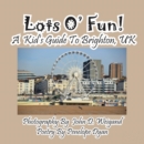 Lots O' Fun! a Kid's Guide to Brighton, UK - Book