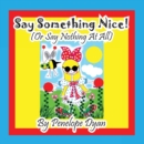 Say Something Nice! (or Say Nothing at All) - Book
