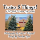 Trains & Things! a Kid's Guide to Carson City, Nevada - Book