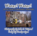 Water! Water! A Kid's Guide To Amsterdam. Netherlands - Book