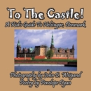 To the Castle! a Kid's Guide to Helsingor, Denmark - Book