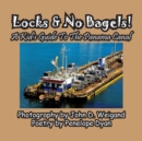 Locks & No Bagels! a Kid's Guide to the Panama Canal - Book