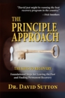 The Principle Approach, the Keys to Recovery, Foundational Steps for Leaving the past and Finding Permanent Recovery - Book