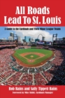 All Roads Lead to St. Louis : A Guide to the Cardinals and Their Minor League Teams - Book