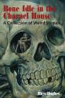 Bone Idle in the Charnel House : A Collection of Weird Stories - Book