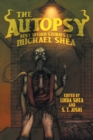 The Autopsy : Best Weird Stories of Michael Shea - Book
