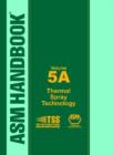 ASM Handbook, Volume 5A : Thermal Spray Technology - Book