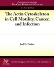 The Actin Cytoskeleton in Cell Motility, Cancer, and Infection - Book