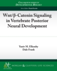 Wnt/?-Catenin Signaling in Vertebrate Posterior Neural Development - Book