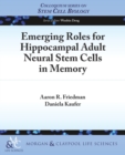 Emerging Roles for Hippocampal Adult Neural Stem Cells in Memory - Book