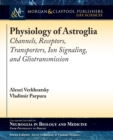 Physiology of Astroglia : Channels, Receptors, Transporters, Ion Signaling and Gliotransmission - Book